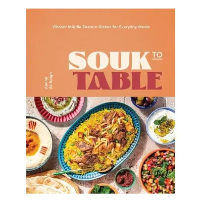 Souk to Table, Traditional Middle Eastern Dishes for Everyday Meals Quarto Publishing Group USA 