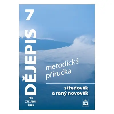 Dějepis 7 pro základní školy Středověk a raný novověk - Metodická příručka SPN - pedagog. naklad