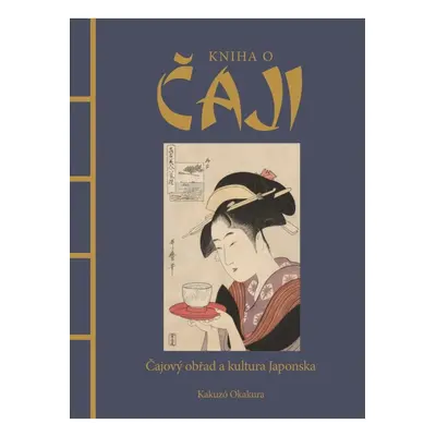 Kniha o čaji - Čajové obřady a kultura Japonska Euromedia Group, a.s.