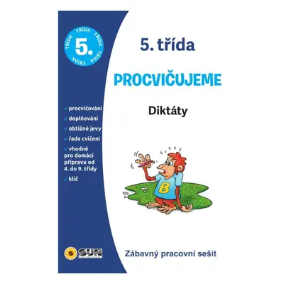 Diktáty 5. třída procvičujeme - Zábavný pracovní sešit NAKLADATELSTVÍ SUN s.r.o.