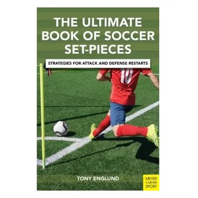 Ultimate Book of Soccer Set-Pieces, Strategies for Attack and Defense Restarts Meyer & Meyer Spo