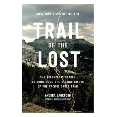 Trail of the Lost, The Relentless Search to Bring Home the Missing Hikers of the Pacific Crest T