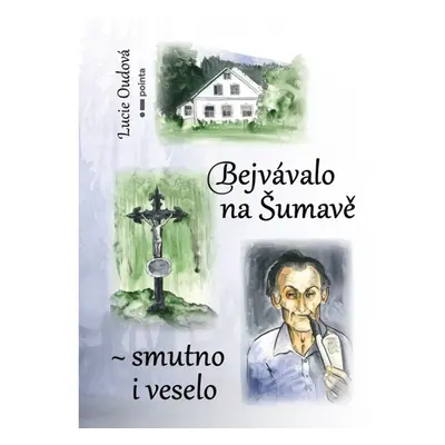 Bejvávalo na Šumavě - smutno i veselo Pointa