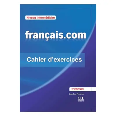 Francais.com Intermédiaire 2e édition - Cahier d´exercices CLE International