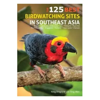 125 Best Bird Watching Sites in Southeast Asia John Beaufoy Publishing Ltd