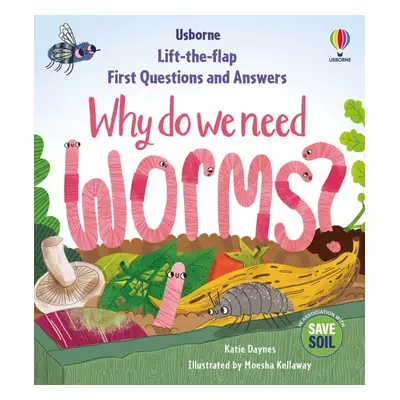 First Questions a Answers: Why do we need worms? Usborne Publishing