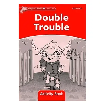 Dolphin Readers Level 2 Double Trouble Activity Book Oxford University Press