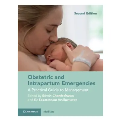 Obstetric and Intrapartum Emergencies, A Practical Guide to Management Cambridge University Pres