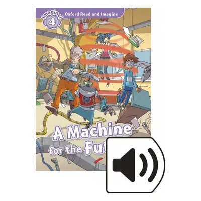 Oxford Read and Imagine 4 A Machine for the Future with MP3 Pack Oxford University Press