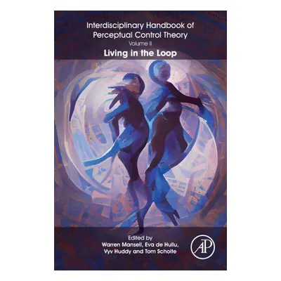 The Interdisciplinary Handbook of Perceptual Control Theory, Volume II, Living in the Loop Elsev