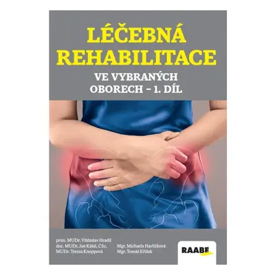 Léčebná rehabilitace ve vybraných oborech - 1.díl Nakladatelství Dr. Josef Raabe, s.r.o.