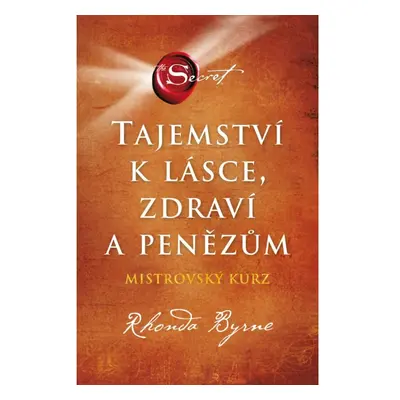 Tajemství k lásce, zdraví a penězům - Mistrovský kurz Euromedia Group, a.s.