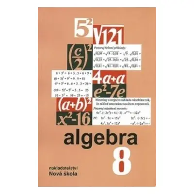 Algebra 8 – učebnice - Zdena Rosecká a kolektiv učitelů (8-10) Nakladatelství Nová škola Brno