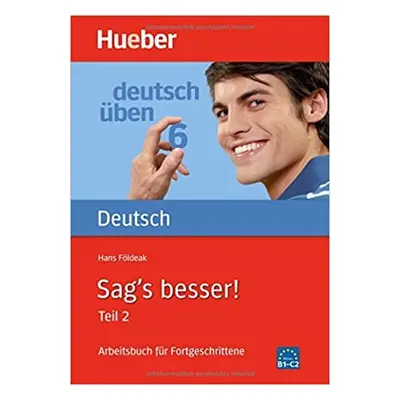 Deutsch üben 6. Sag´s besser! Teil 2 Hueber Verlag