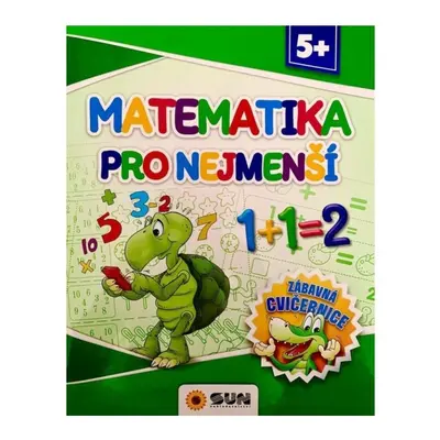 Matematika pro nejmenší - Zábavná cvičebnice 5+ NAKLADATELSTVÍ SUN s.r.o.