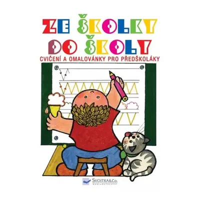 Ze školky do školy - Cvičení a omalovánky pro předškoláky Svojtka & Co. s. r. o.