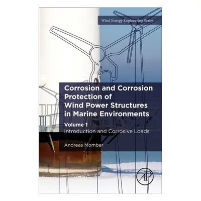 Corrosion and Corrosion Protection of Wind Power Structures in Marine Environments, Volume 1: In