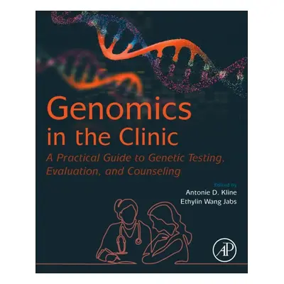 Genomics in the Clinic, A Practical Guide to Genetic Testing, Evaluation, and Counseling Elsevie