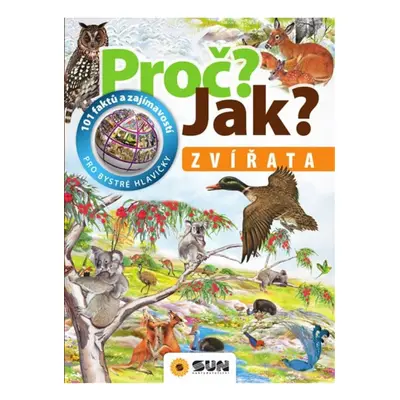 Zvířata - Proč? Jak? NAKLADATELSTVÍ SUN s.r.o.