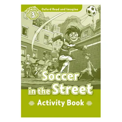 Oxford Read and Imagine 3 Soccer in the Street Activity Book Oxford University Press