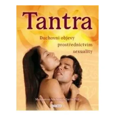 Tantra - Duchovní objevy prostřerdnictvím sexuality FONTÁNA ESOTERA, s.r.o.