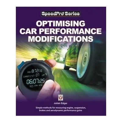 Optimising Car Performance Modifications, - Simple methods of measuring engine, suspension, brak