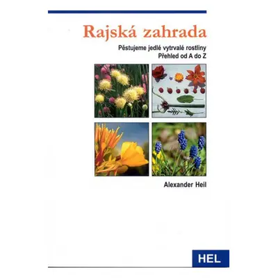 Rajská zahrada - Pěstujeme vytrvalé jedlé rostliny Ing. Miroslav Hrdina - HEL