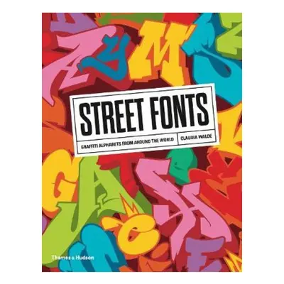 Street Fonts, Graffiti Alphabets from Around the World Thames & Hudson Ltd