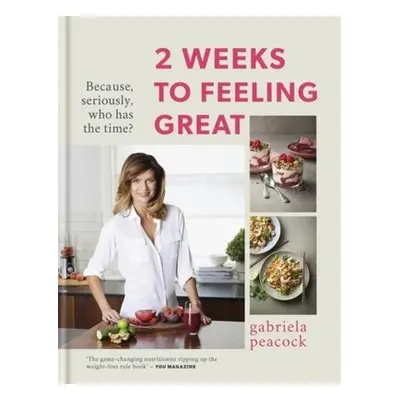 2 Weeks to Feeling Great, Because, seriously, who has the time? Â– THE SUNDAY TIMES BESTSELLER O