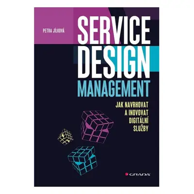 Service Design Management - Jak navrhovat a inovovat digitální služby GRADA Publishing, a. s.