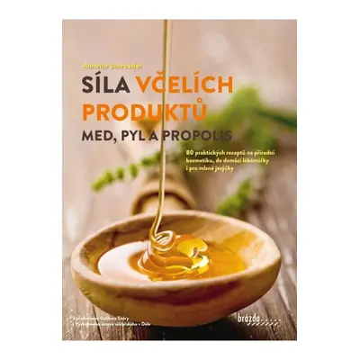 Síla včelích produktů - Med, pyl a propolis Nakladatelství Brázda, s.r.o.