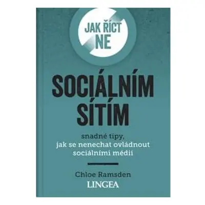 Jak říct ne sociálním sítím - Snadné tipy, jak se nenechat ovládnout sociálními médii LINGEA s.r