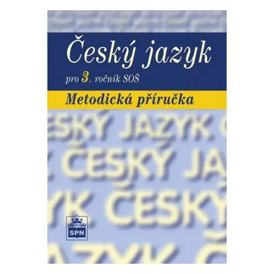 Český jazyk pro 3. ročník SŠ Metodická příručka SPN - pedagog. nakladatelství