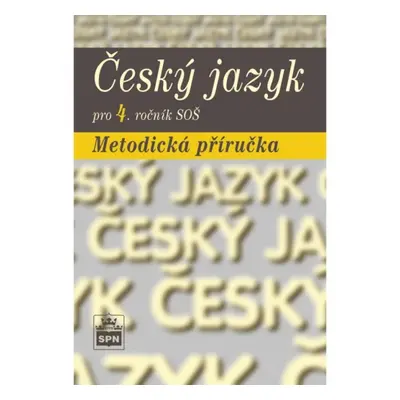 Český jazyk pro 4. ročník SŠ Metodická příručka SPN - pedagog. nakladatelství