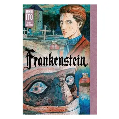 Frankenstein: Junji Ito Story Collection Viz Media, Subs. of Shogakukan Inc