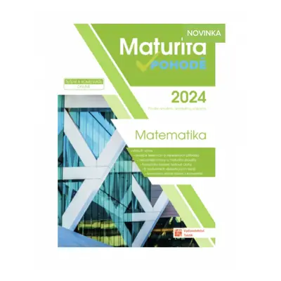 Maturita v pohodě - Matematika 2024 TAKTIK International s.r.o., organizační složka