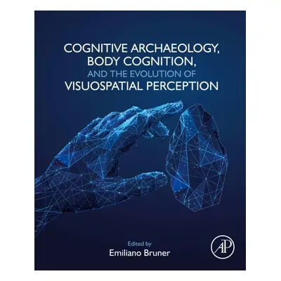 Cognitive Archaeology, Body Cognition, and the Evolution of Visuospatial Perception Elsevier