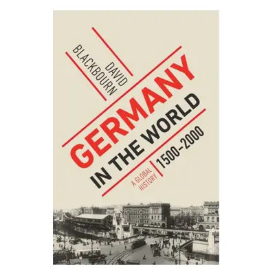 Germany in the World, A Global History, 1500-2000 WW Norton & Co