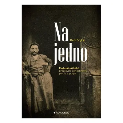 Na jedno - Padesát příběhů pražských pohostinství, pivnic a putyk GRADA Publishing, a. s.