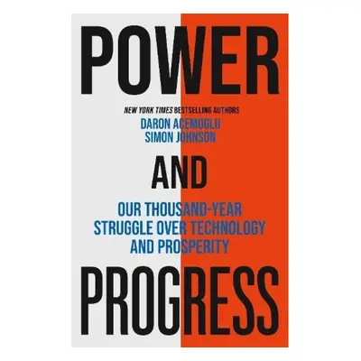 Power and Progress, Our Thousand-Year Struggle Over Technology and Prosperity John Murray Press