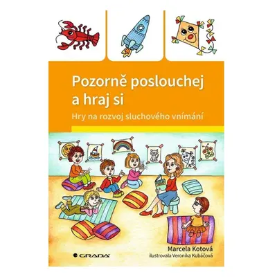 Pozorně poslouchej a hraj si - Hry na rozvoj sluchového vnímání GRADA Publishing, a. s.