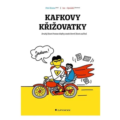 Kafkovy křižovatky - Druhý život Franze Kafky aneb Smrtí život začíná GRADA Publishing, a. s.