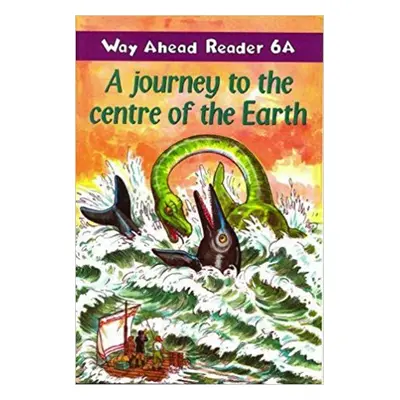 Way Ahead Readers 6a A Journey to the Centre of the Earth Macmillan