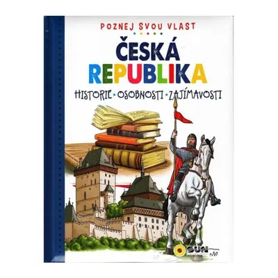 Česká republika - Poznej svou vlast NAKLADATELSTVÍ SUN s.r.o.