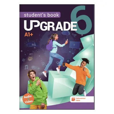 Upgrade 6 - Student´s book A1+ TAKTIK International s.r.o., organizační složka