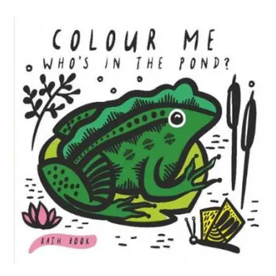 Colour Me: Who's in the Pond?, Baby's First Bath Book Quarto Publishing PLC