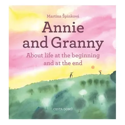 Annie and her Granny - About the Life at the Beginning and at the End Cesta domů, z.ú.