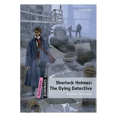 Dominoes Quick Starter Second Edition - Sherlock Holmes: The Dying Detective with Audio Mp3 Pk O