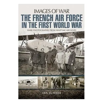 French Air Force in the First World War Pen & Sword Books Ltd