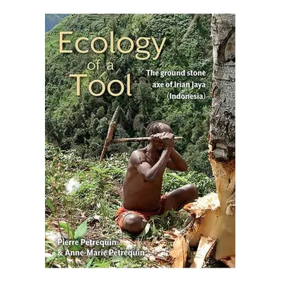 Ecology of a Tool, The ground stone axes of Irian Jaya (Indonesia) Oxbow Books